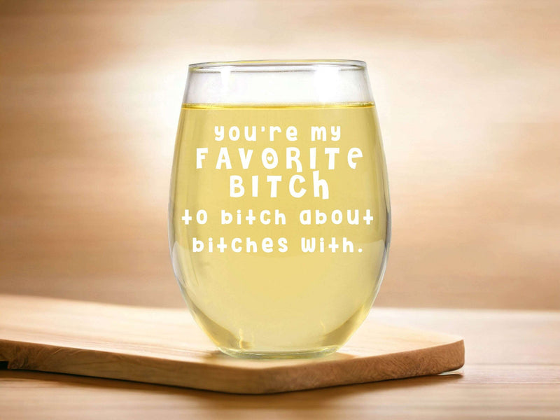 Funny You're My Favorite Bitch Stemless Wine Glass Gift for Work Friend Secret Santa Bestie Wine Glass Best Friends Friendship BFF Gift