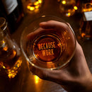 Engraved Whiskey Glass - Funny Coworker Gift, "Because Work" Design