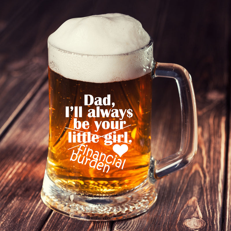 Dear Dad I'll always be your Little Girl Financial Burden Father's Day Gift 25oz Beer Mug