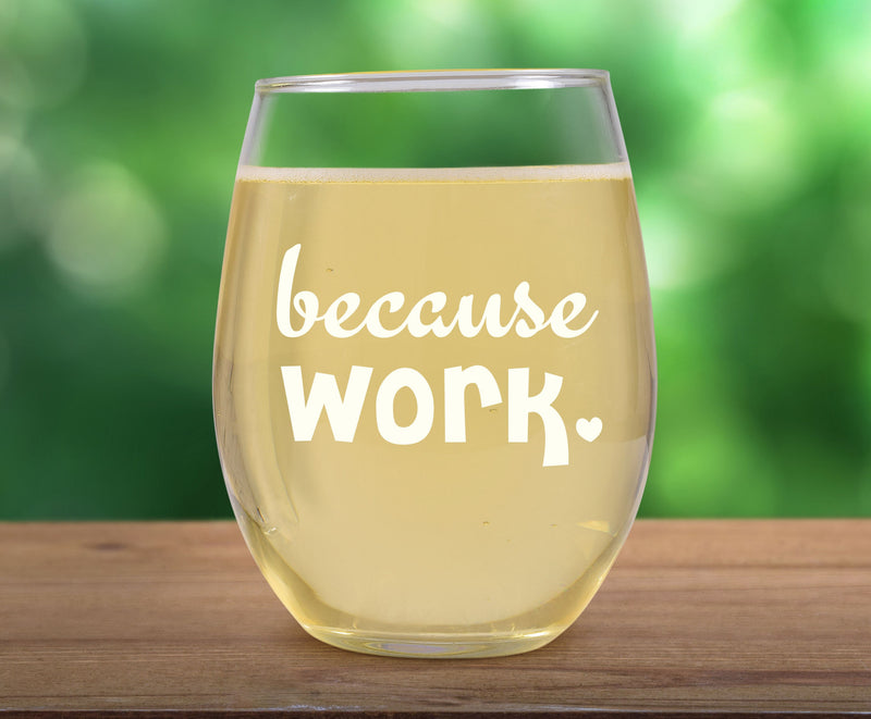 Because Work Funny Coworker Wine Glass Gift for Work Friend Stemless Wine Glass Secret Santa gift for boss Exchange gift for staff Secretary
